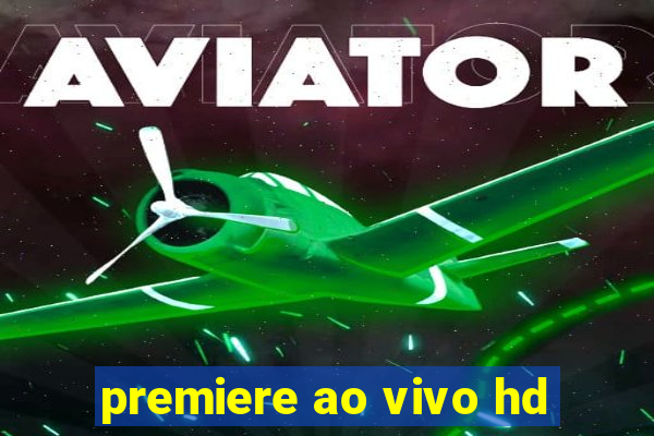 premiere ao vivo hd